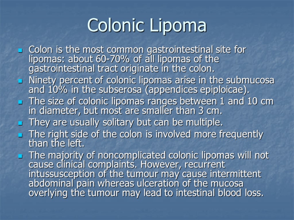 Colonic Lipoma Colon is the most common gastrointestinal site for lipomas: about 60-70% of